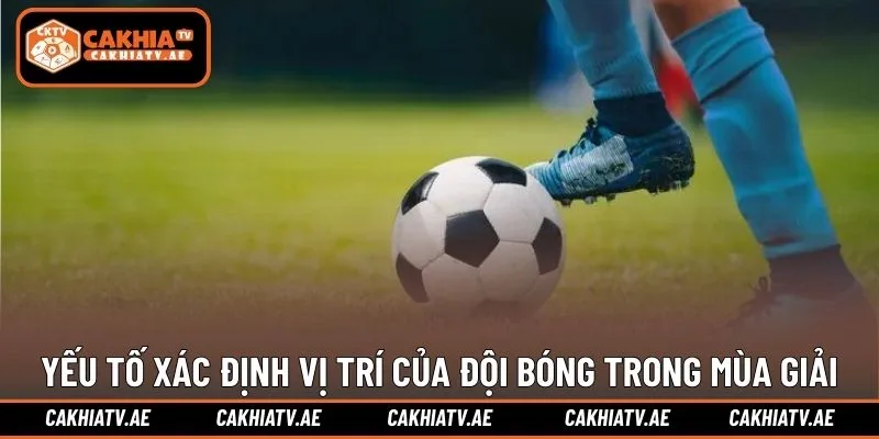 Các yếu tố xác định vị trí của đội bóng trong mùa giải