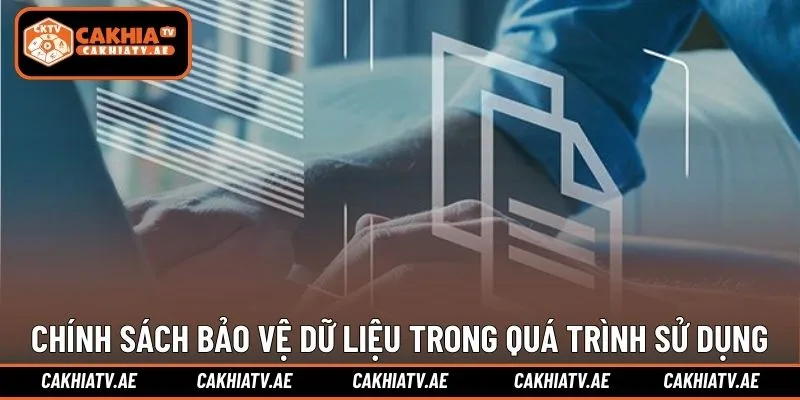 Chính sách bảo vệ dữ liệu trong quá trình sử dụng