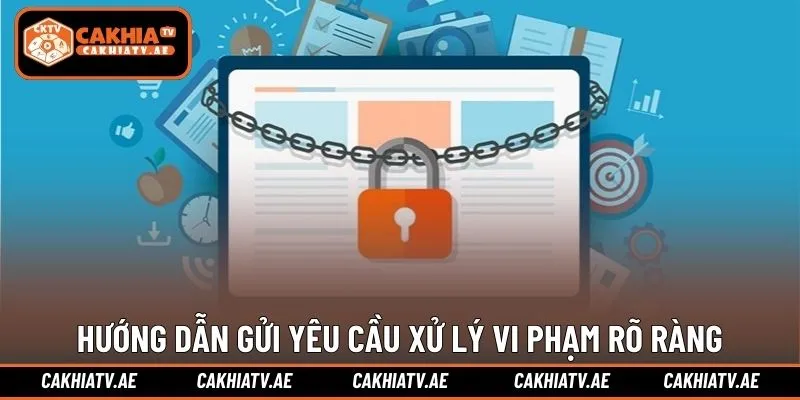Hướng dẫn gửi yêu cầu xử lý vi phạm rõ ràng minh bạch