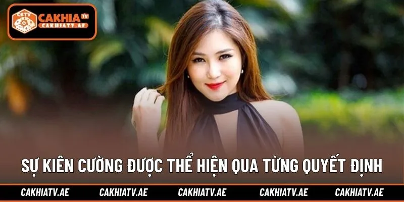Sự kiên cường được thể hiện qua từng quyết định nhỏ
