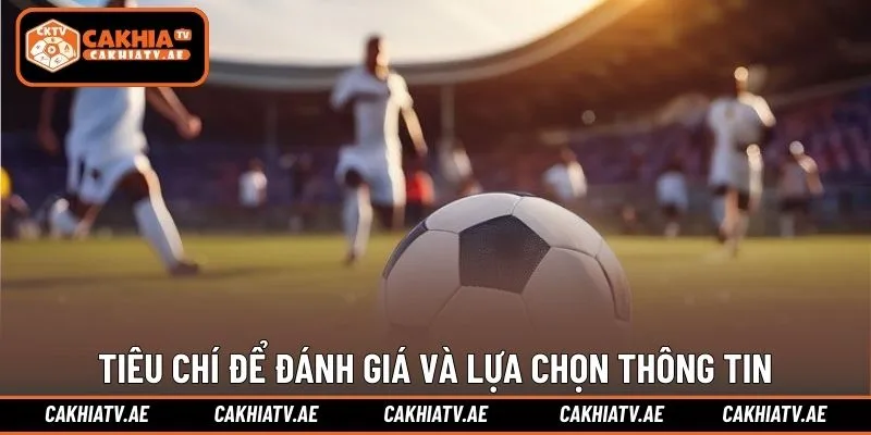 Tiêu chí để đánh giá và lựa chọn thông tin đáng theo dõi