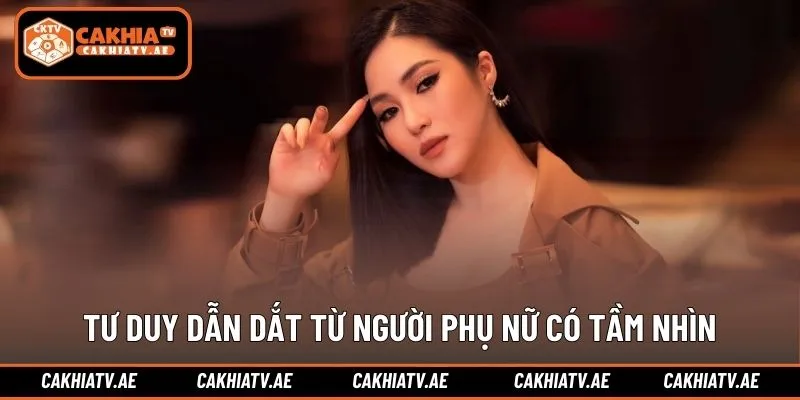 Tư duy dẫn dắt từ người phụ nữ có tầm nhìn dài hạn